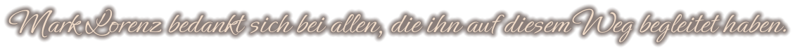 Mark Lorenz bedankt sich bei allen, die ihn auf diesem Weg begleitet haben.